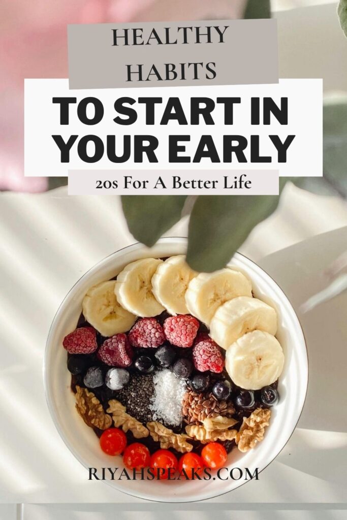 Healthy breakfast bowl with fruit, nuts, and seeds featuring text overlay “Healthy Habits To Start In Your Early 20s For A Better Life.”