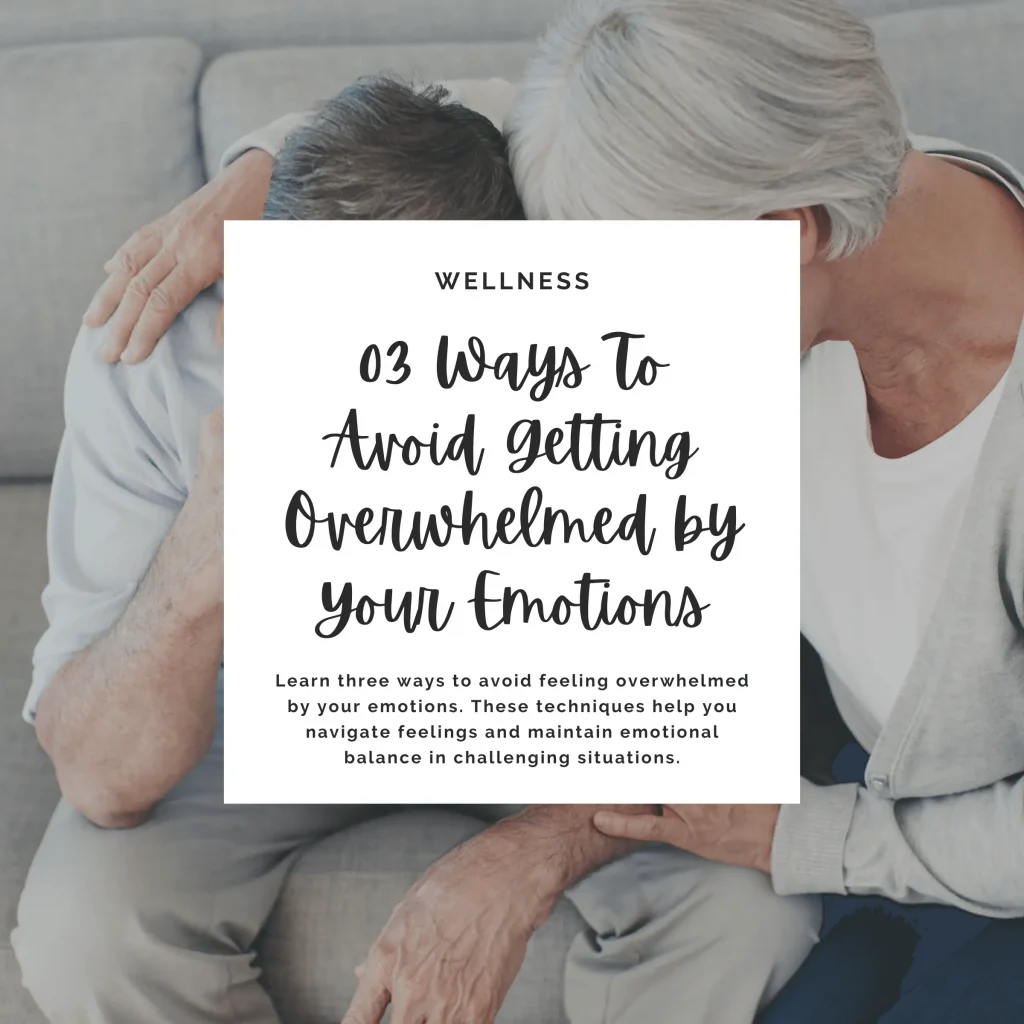 Learn three ways to avoid feeling overwhelmed by your emotions. These techniques help you navigate feelings and maintain emotional balance in challenging situations.
