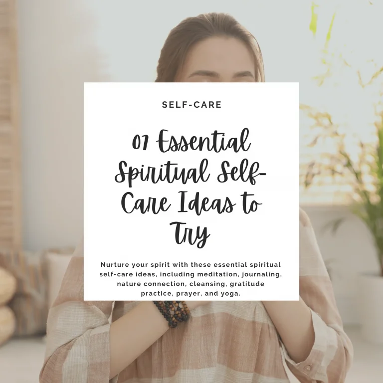 Nurture your spirit with these essential spiritual self-care ideas, including meditation, journaling, nature connection, cleansing, gratitude practice, prayer, and yoga.