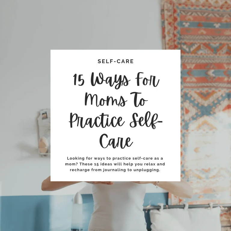 Looking for ways to practice self-care as a mom? These 15 ideas will help you relax and recharge from journaling to unplugging.