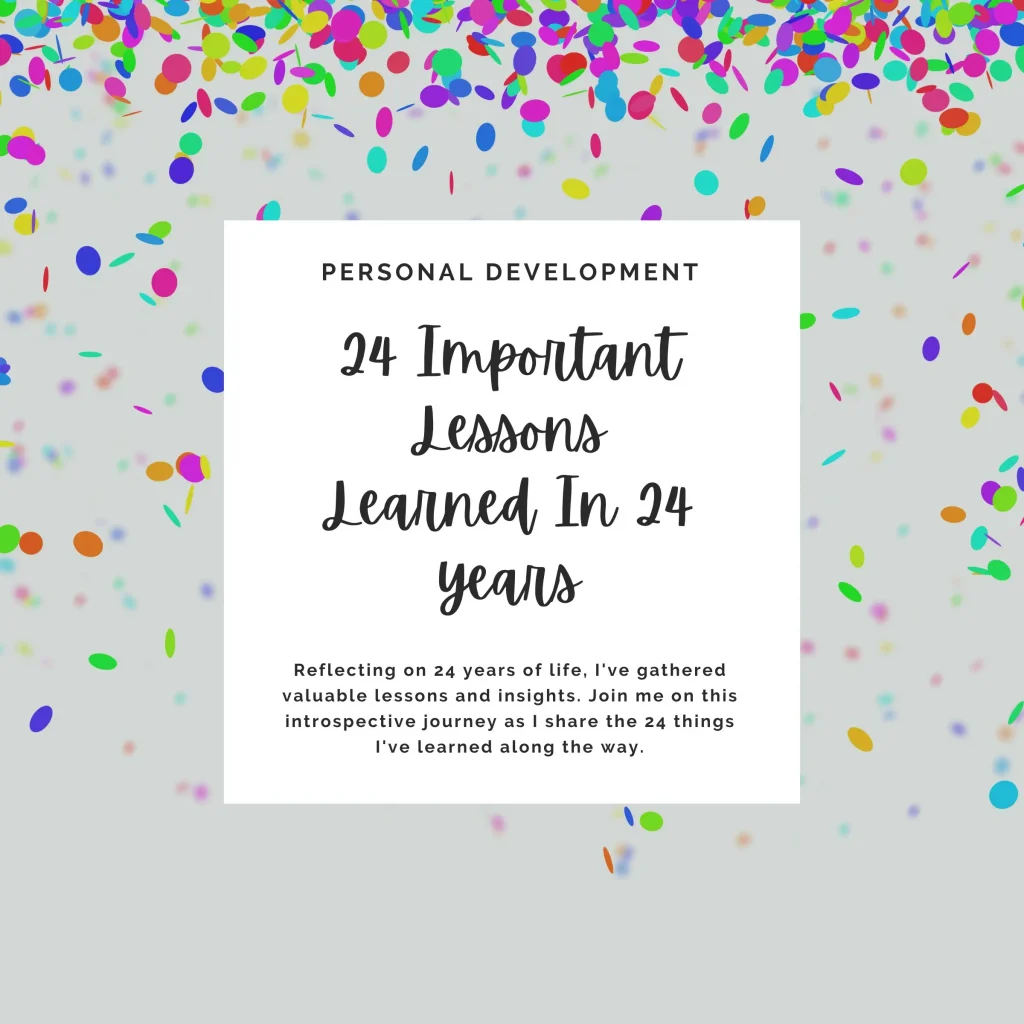Reflecting on 24 years of life, I've gathered valuable lessons and insights. Join me on this introspective journey as I share the 24 things I've learned along the way.