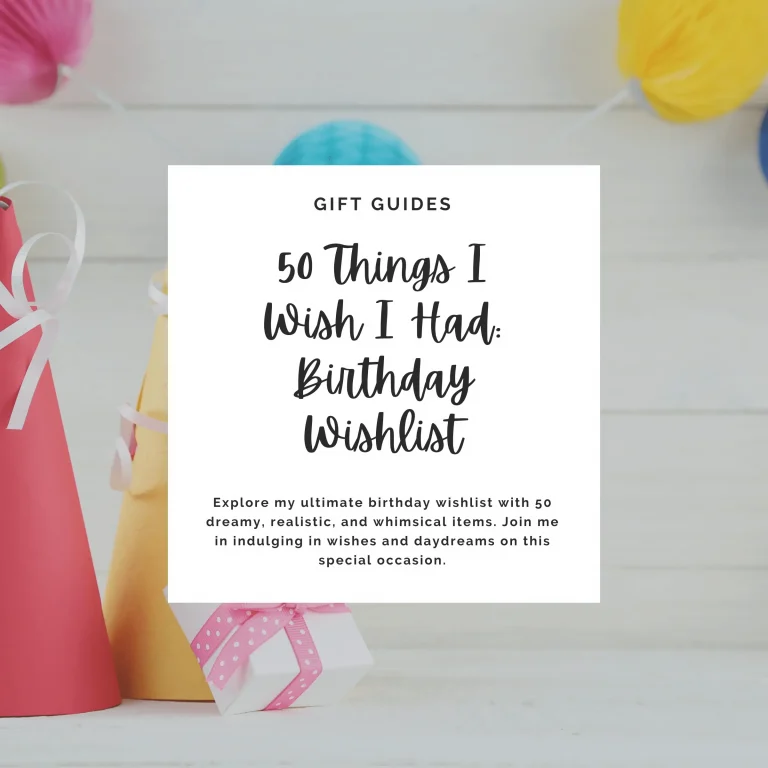Explore my ultimate birthday wishlist with 50 dreamy, realistic, and whimsical items. Join me in indulging in wishes and daydreams on this special occasion.