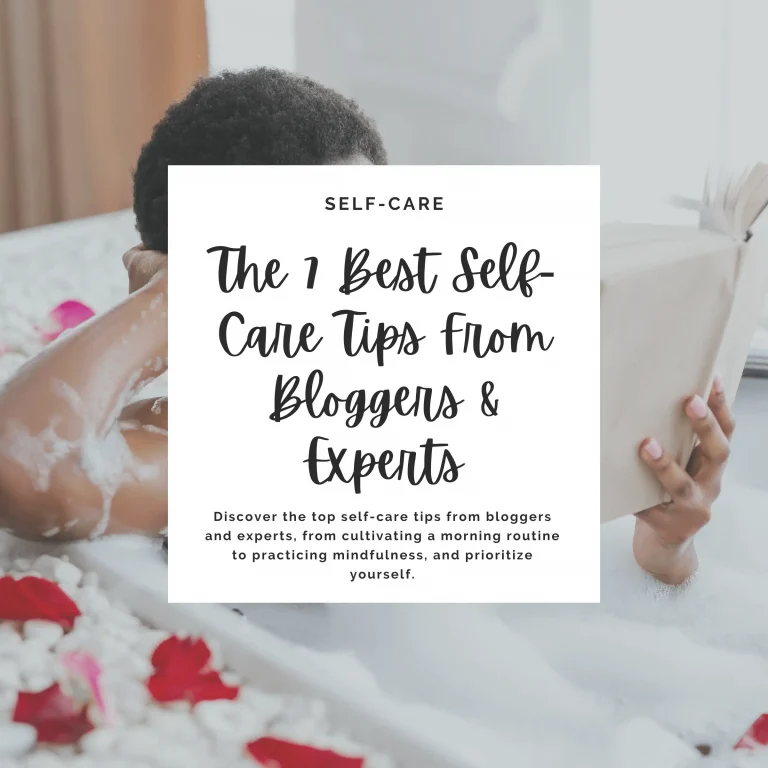 Discover the top self-care tips from bloggers and experts, from cultivating a morning routine to practicing mindfulness, and prioritize yourself. #selfcare #selfcaretips