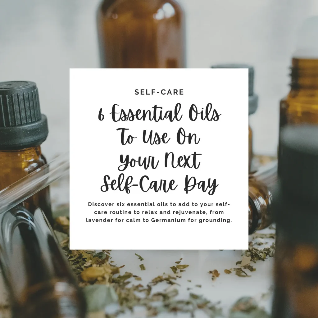 Discover six essential oils to add to your self-care routine to relax and rejuvenate, from lavender for calm to Germanium for grounding.