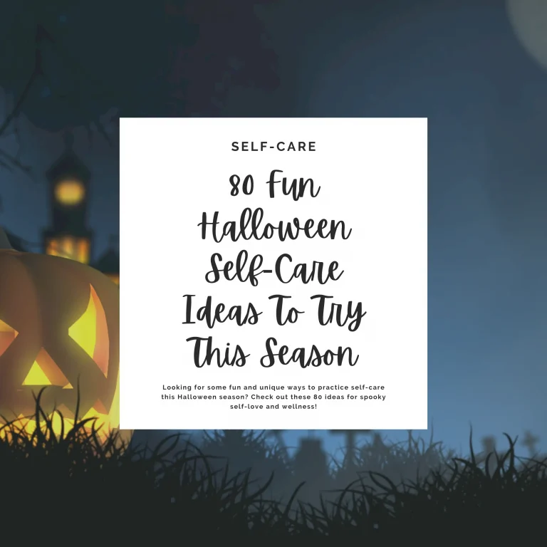 Looking for some fun and unique ways to practice self-care this Halloween season? Check out these 80 ideas for spooky self-love and wellness!