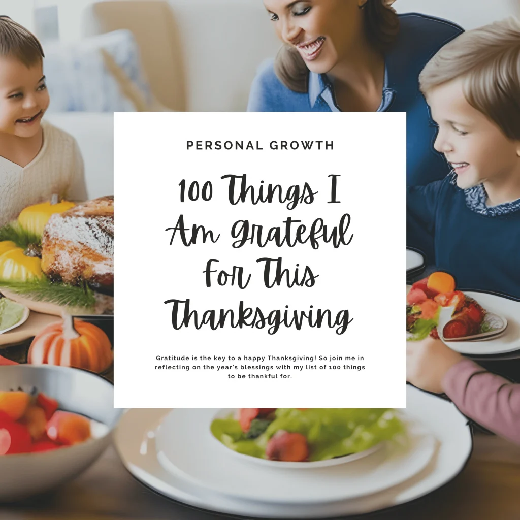Gratitude is the key to a happy Thanksgiving! So join me in reflecting on the year's blessings with my list of 100 things to be thankful for.