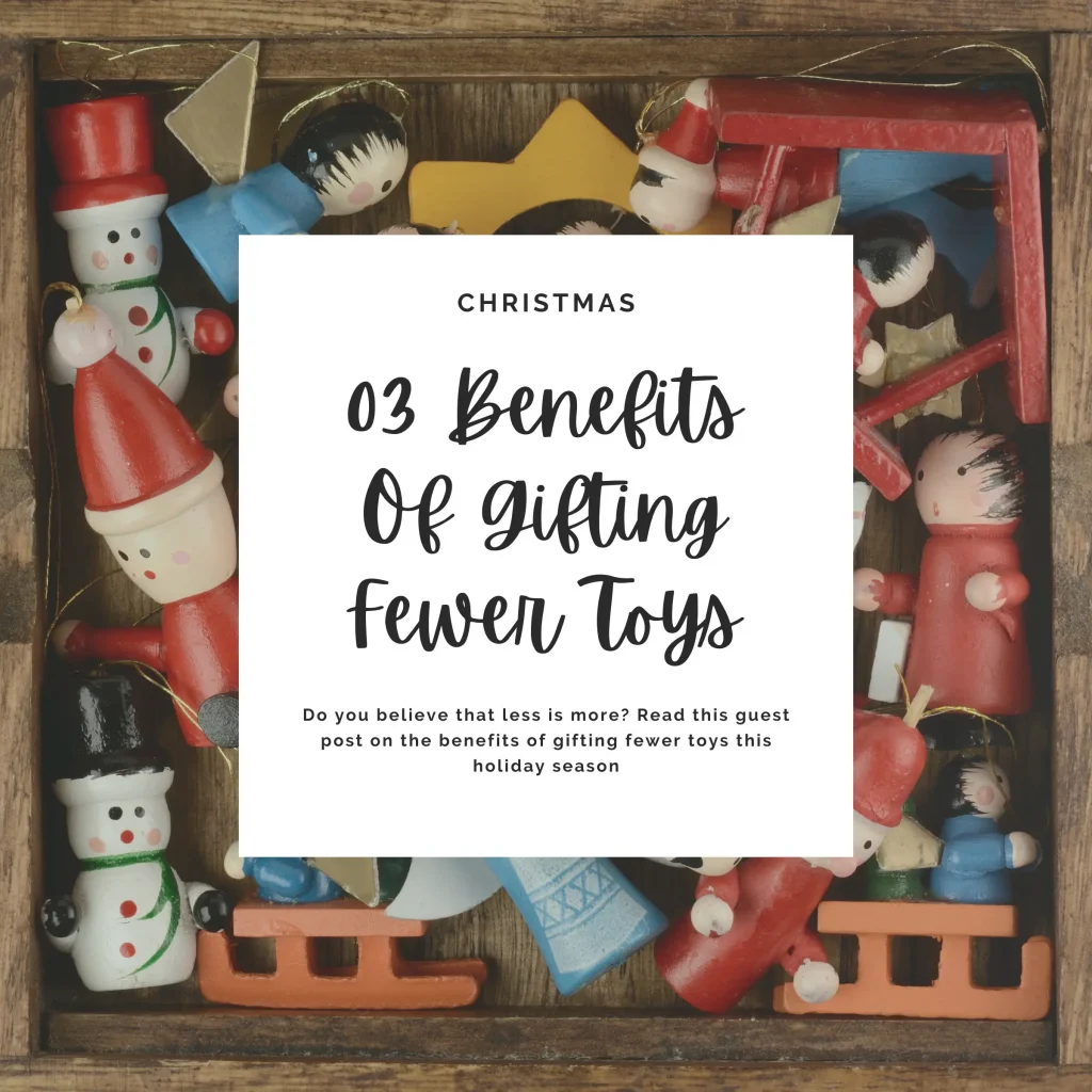 Do you believe that less is more? Read this guest post on the benefits of gifting fewer toys this holiday season.