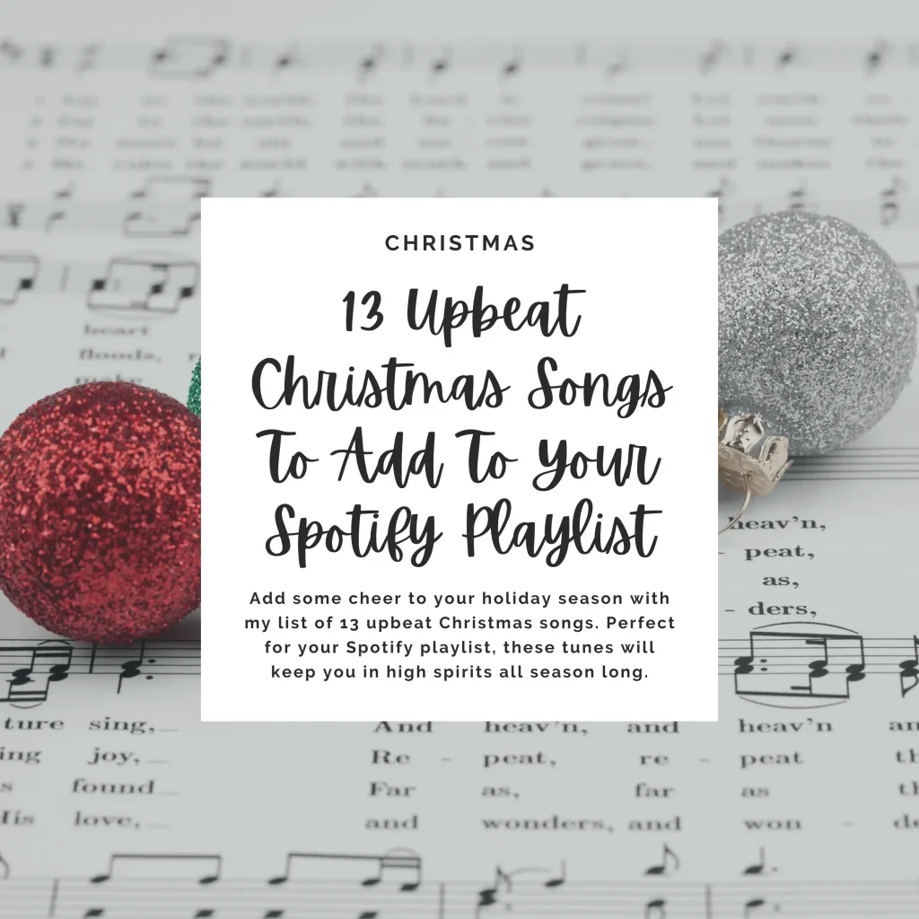 Add some cheer to your holiday season with my list of 13 upbeat Christmas songs. Perfect for your Spotify playlist, these tunes will keep you in high spirits all season long.