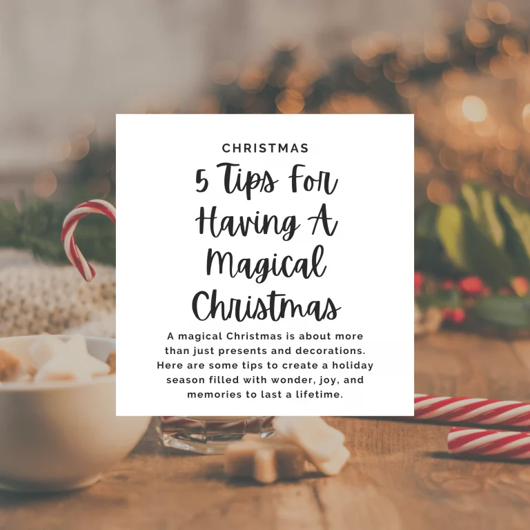 A magical Christmas is about more than just presents and decorations. Here are some tips to create a holiday season filled with wonder, joy, and memories to last a lifetime.