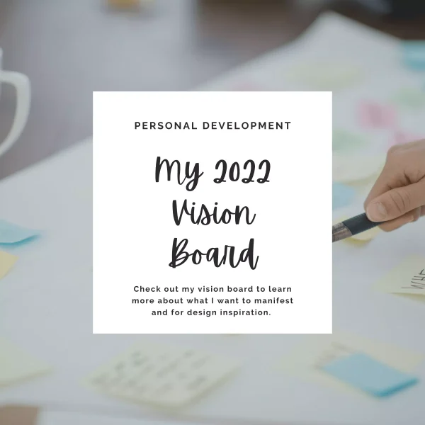 Check out my vision board to learn more about what I want to manifest and for design inspiration.