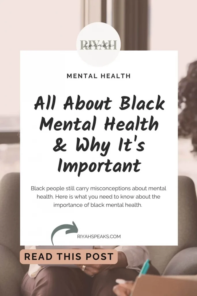 Black people still carry misconceptions about mental health. Here is what you need to know about the importance of black mental health.