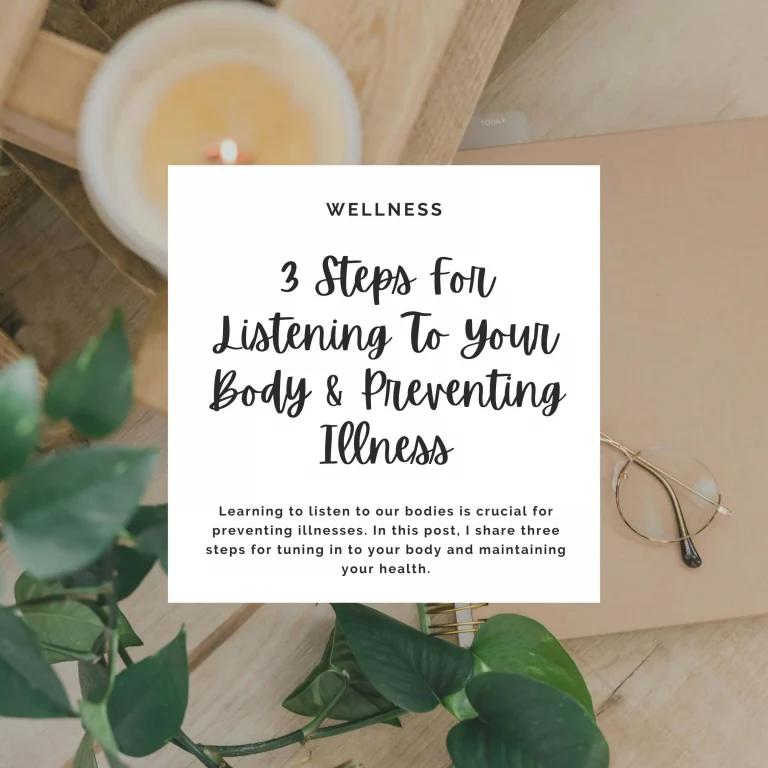Learning to listen to our bodies is crucial for preventing illnesses. In this post, I share three steps for tuning in to your body and maintaining your health.