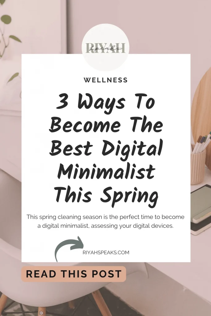 This spring cleaning season is the perfect time to become a digital minimalist, assessing your digital devices.