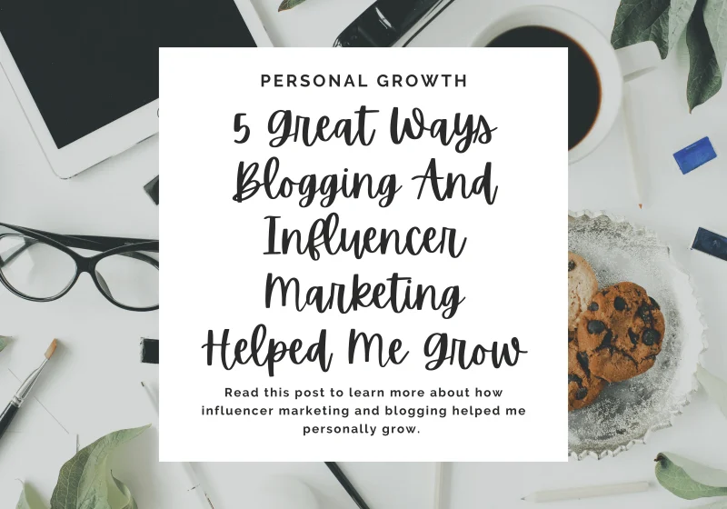 Read this post to learn more about how blogging and influencer marketing helped me grow