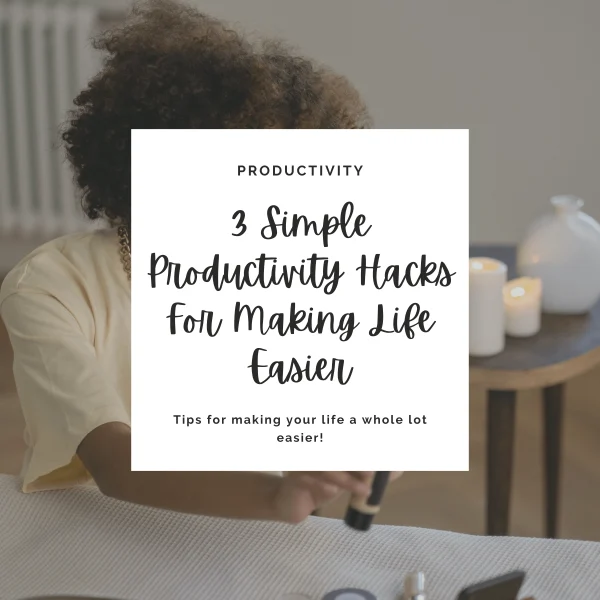 Here are 3 productivity hacks for making your life a lot easier