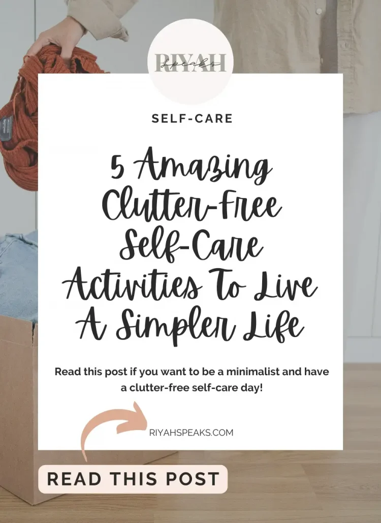 Self-care isn’t only about buying cute stuff and a skincare routine. Read this post if you want to be a minimalist and have a clutter-free self-care day!