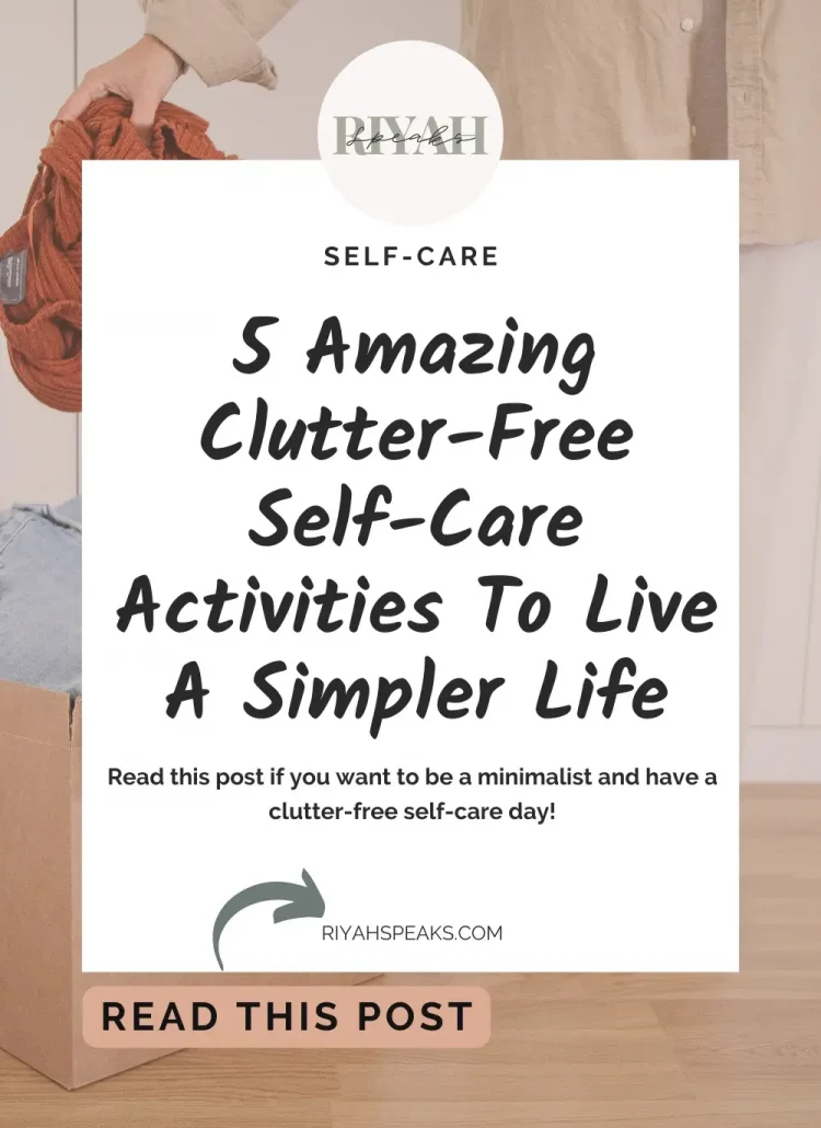 Self-care isn’t only about buying cute stuff and a skincare routine. Read this post if you want to be a minimalist and have a clutter-free self-care day!