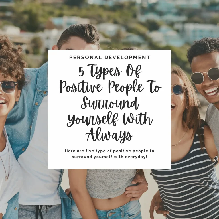 Increase your personal development skills by surrounding yourself with people who can challenge you to grow. Here are five types of positive people to surround yourself with everyday!