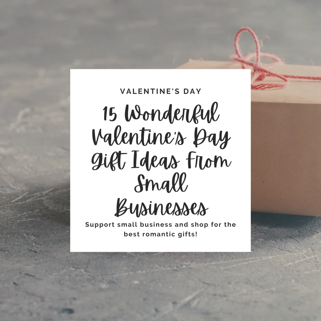 Support your local small business and celebrate Valentine's Day with these wonderful Valentine’s Day gift ideas!