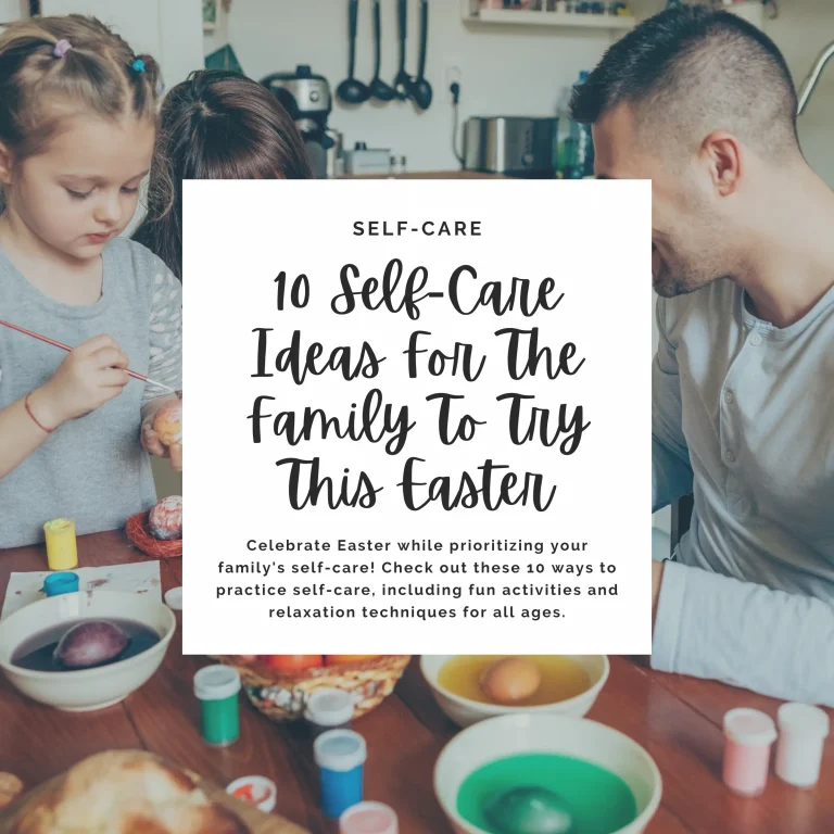 Celebrate Easter while prioritizing your family's self-care! Check out these 10 ways to practice self-care, including fun activities and relaxation techniques for all ages.