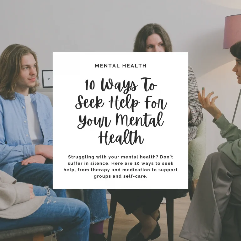 Struggling with your mental health? Don't suffer in silence. Here are 10 ways to seek help, from therapy and medication to support groups and self-care.