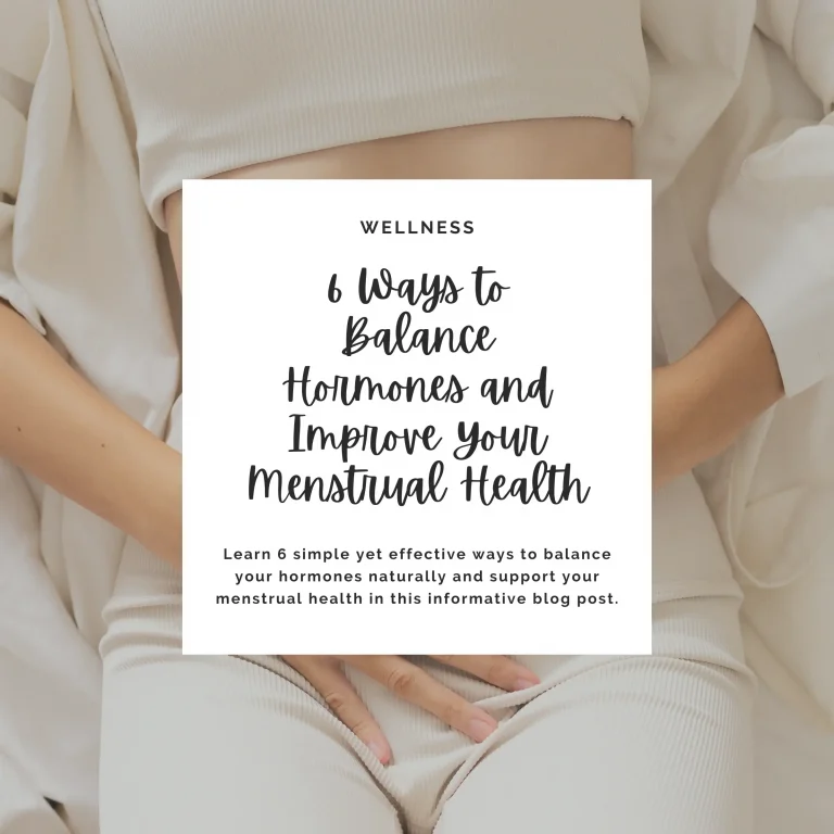 Learn 6 simple yet effective ways to balance your hormones naturally and support your menstrual health in this informative blog post.