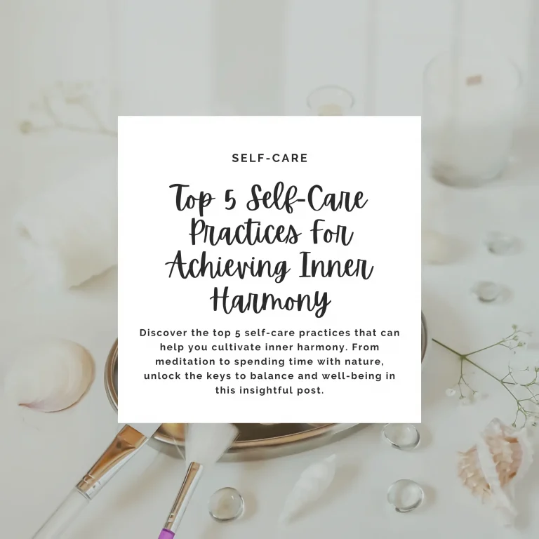 Discover the top 5 self-care practices that can help you cultivate inner harmony. From meditation to spending time with nature, unlock the keys to balance and well-being in this insightful post.