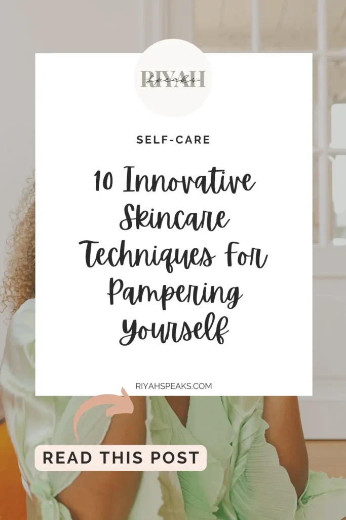 Practice self-care and give your skin the love it deserves with these 10 innovative skincare techniques.