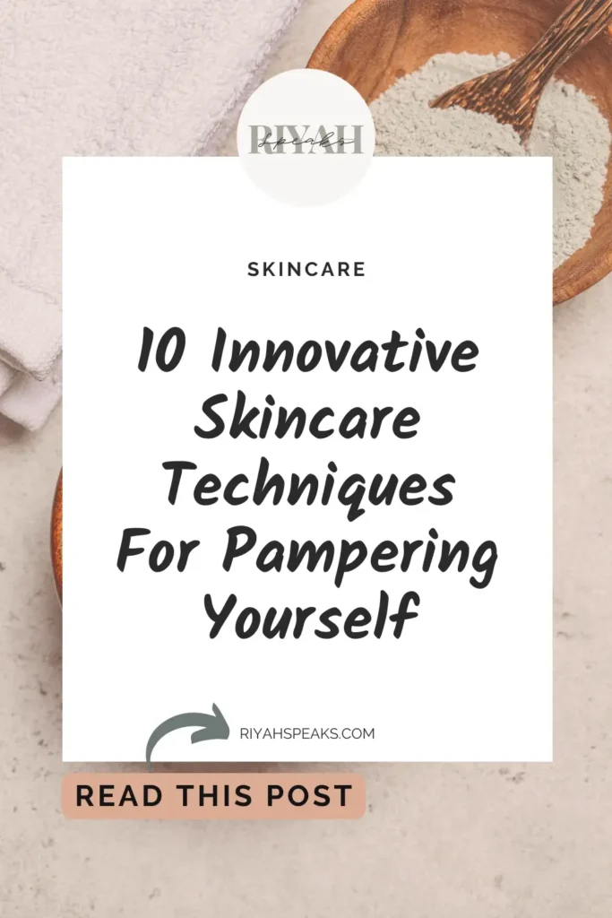 Practice self-care and give your skin the love it deserves with these 10 innovative skincare techniques.