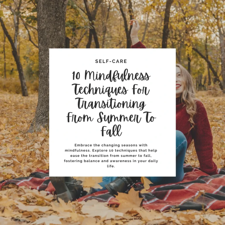 Embrace the changing seasons with mindfulness. Explore 10 techniques that help ease the transition from summer to fall, fostering balance and awareness in your daily life.