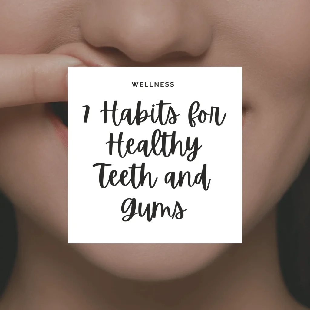 The Ultimate Guide to Oral Hygiene: 7 Habits for Healthy Teeth and Gums
