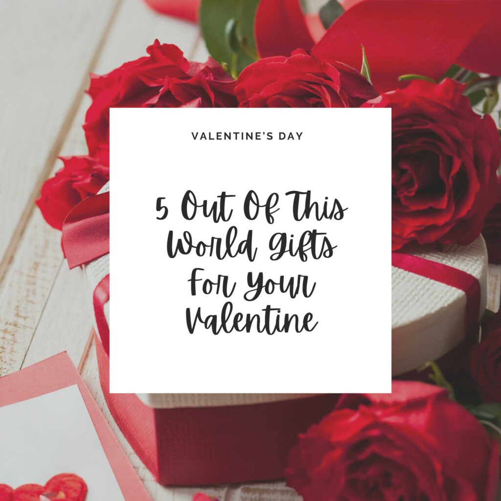 A photo of Valentine's Day Gift and Roses with a rectangle square on top and big cursive black writing that says five Out Of This World Gifts For Your Valentine