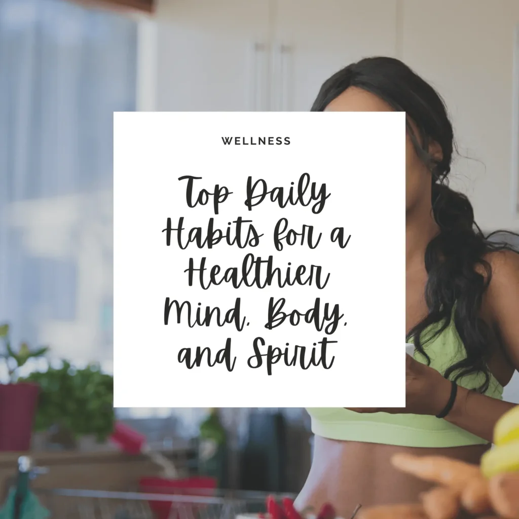 Elevate your well-being with our curated list of daily habits for a healthier mind, body, and spirit, empowering you to thrive each day.