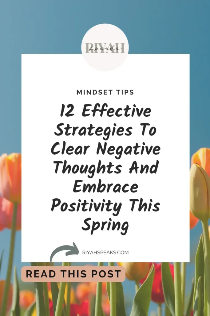 Spring forward with these 12 powerful strategies to banish negativity and welcome the season of renewal with a fresh, positive mindset.