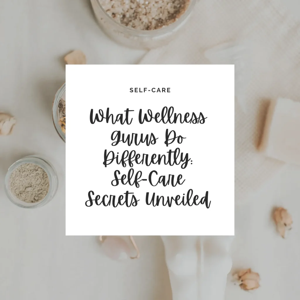 Unveil the self-care secrets of wellness gurus and discover what sets them apart in prioritizing well-being and nurturing a balanced lifestyle.