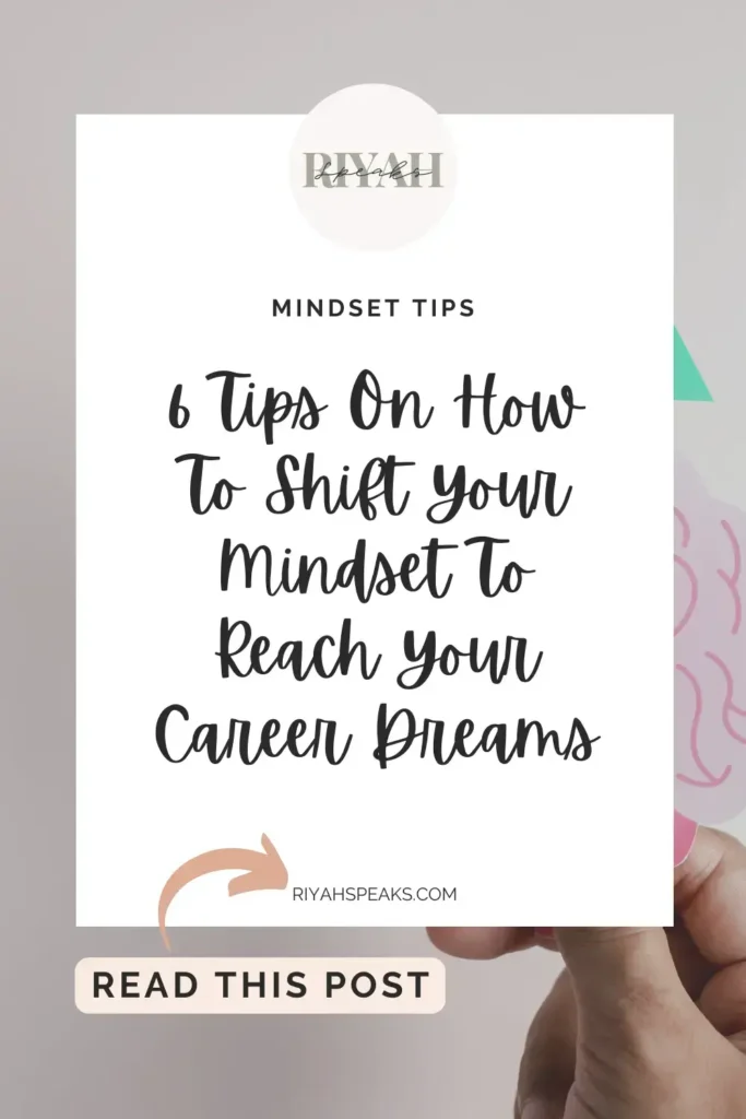 Discover six transformative tips to shift your mindset and unlock the potential to achieve your career dreams, paving the way for success and fulfillment.