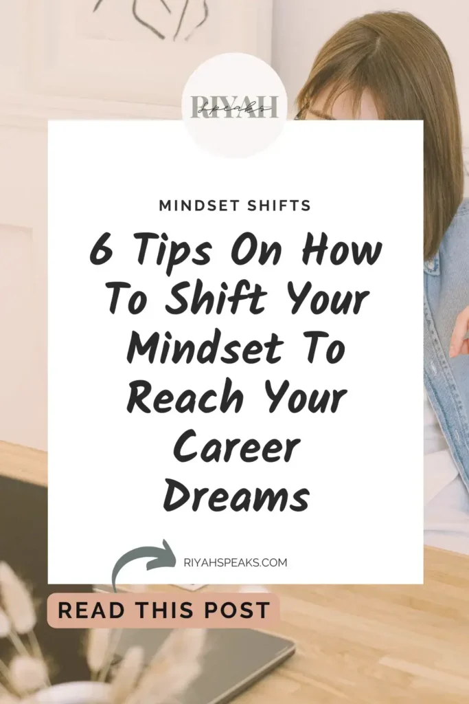 Discover six transformative tips to shift your mindset and unlock the potential to achieve your career dreams, paving the way for success and fulfillment.