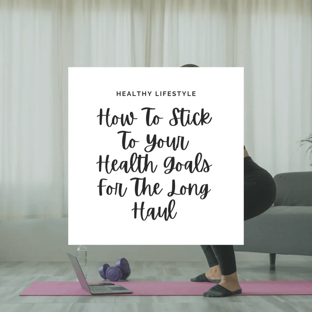 Learn effective strategies to maintain your health goals for the long term, ensuring sustained progress and a healthier, happier lifestyle.