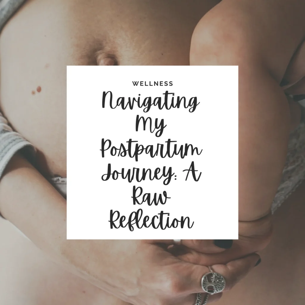 A close up of a mom in the postpartum period holding her baby. There is a white overlay box with black cursive text which says Navigating My Postpartum Journey_ A Raw Reflection