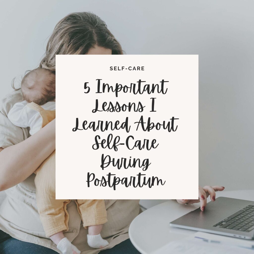 There is a Young working mother cuddling baby and using laptop at home. On top of the image there is a white square with bold black script letters that says five important lessons I learned about self care during postpartum