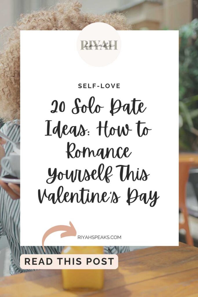 A picture of a young black woman on a solo coffee date and loving it with a white rectangle box on top of it. The words 20 Solo Date Ideas: How to Romance Yourself This Valentine’s Day are written inside of the rectangle in black cursive handwriting.