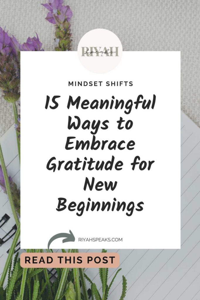 new beginnings with a white rectangle box and black bold writing that says 15 Meaningful Ways to Embrace Gratitude for New Beginnings