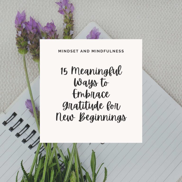 new beginnings with a white square box and black cursive writing that says 15 Meaningful Ways to Embrace Gratitude for New Beginnings
