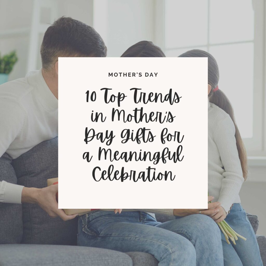Happy Mother's Day. Father and Baby Daughter Congratulates Mom with Flowers and a Postcard in a Room. There is a square white box and black bold cursive writing that says 10 Top Trends in Mother's Day Gifts for a Meaningful Celebration.