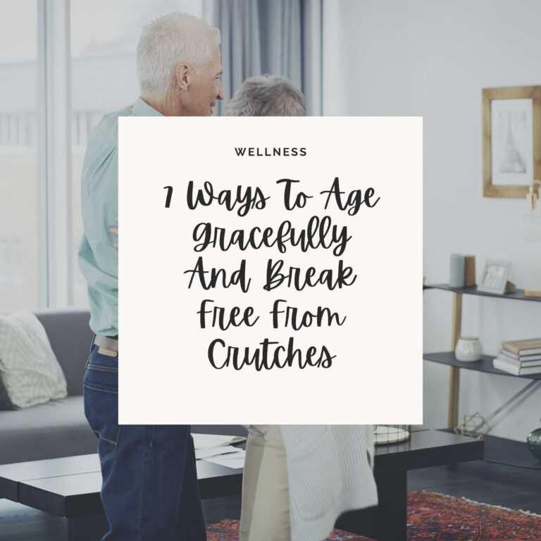 A picture of Love ages like a fine wine with a white box and black cursive writing that says 7 Ways To Age Gracefully And Break Free From Crutches