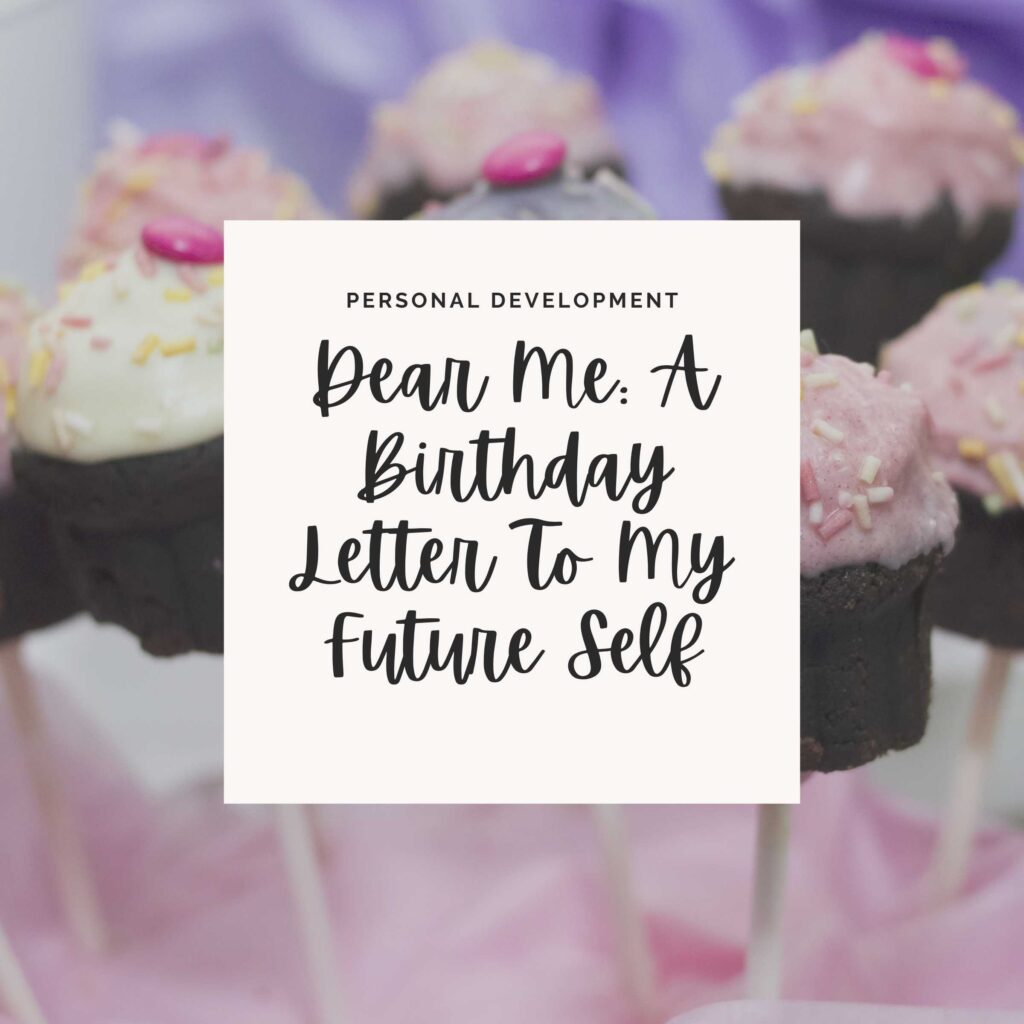 Sweet Cake Pops with a white box and black cursive writing that says Dear Me A Birthday Letter To My Future Self